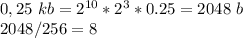 0,25\ kb = 2^{10} * 2^3 * 0.25 = 2048\ b\\2048 / 256 = 8