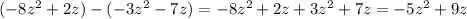 (-8z^{2} +2z)-(-3z^{2} -7z)= -8z^{2} +2z+3z^{2} +7z= -5z^{2} +9z