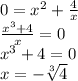 0 = x {}^{2} + \frac{4}{x} \\ \frac{x {}^{3} + 4}{x}=0 \\ x ^{3} + 4 = 0 \\ x = - \sqrt[3]{4}