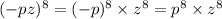 (-pz)^8 = ( - p) {}^{8} \times z {}^{8} = p {}^{8} \times z {}^{8}