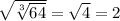 \sqrt{\sqrt[3]{64} } =\sqrt{4} = 2