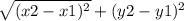 \sqrt{(x2 - x1)^{2} } + (y2 - y1) ^{2} \\