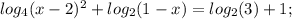 log_{4} (x-2)^2 + log_{2}(1-x) = log_{2} (3) + 1;