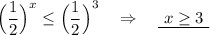 \Big(\dfrac{1}{2}\Big)^{x}\leq \Big(\dfrac{1}{2}\Big)^3\ \ \ \Rightarrow \ \ \ \underline {\ x\geq 3\ }