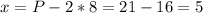 x = P - 2*8 = 21-16 = 5