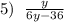 5)\;\;\frac{y}{6y-36}