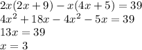 2x(2x + 9) - x(4x + 5) = 39 \\ 4x {}^{2} + 18x - 4x {}^{2} - 5x = 39 \\ 13x = 39 \\ x = 3