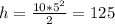 h= \frac{10*5^{2} }{2} = 125