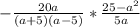 -\frac{20a}{(a+5)(a-5)} * \frac{25-a^2}{5a}