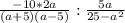 \frac{-10 * 2a}{(a+5)(a-5)} : \frac{5a}{25-a^2}