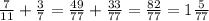 \frac{7}{11} + \frac{3}{7} = \frac{49}{77} + \frac{33}{77} = \frac{82}{77} = 1 \frac{5}{77}