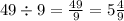 49 \div 9 = \frac{49}{9} = 5 \frac{4}{9}