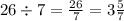 26 \div 7 = \frac{26}{7} = 3 \frac{5}{7}