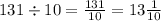 131 \div 10 = \frac{131}{10} = 13 \frac{1}{10}