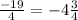 \frac{-19}{4} = - 4 \frac{3}{4}