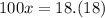 100x=18.(18)