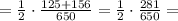 = \frac{1}{2}\cdot\frac{125+156}{650} = \frac{1}{2}\cdot\frac{281}{650} =