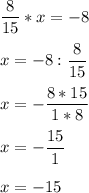 \displaystyle \frac{8}{15} *x=-8\\\\x=-8:\frac{8}{15} \\\\x=-\frac{8*15}{1*8} \\\\x=-\frac{15}{1} \\\\x=-15