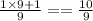 \frac{1 \times 9 + 1}{9} = = \frac{10}{9}