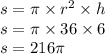 s = \pi \times {r}^{2} \times h \\ s = \pi \times 36 \times 6 \\ s = 216\pi