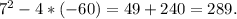 7^{2}-4*(-60)=49+240=289.