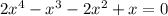 2 {x}^{4} - {x}^{3} - 2 {x}^{2} + x = 0