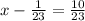 x-\frac{1}{23} =\frac{10}{23} \\