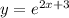 y = e^{2x + 3}