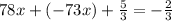 78x + ( - 73x) + \frac{5}{3} = - \frac{2}{3}