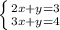 \left \{ {{2x+y=3} \atop {3x+y=4}} \right.