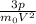 \frac{3p}{m_{0} V^{2}}