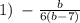 1) \: - \frac{b}{6(b - 7)}