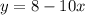 y = 8 - 10x