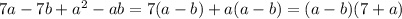 7a - 7b + {a}^{2} - ab = 7(a - b) + a(a - b) = (a - b)(7 + a)