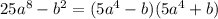 25 {a}^{8} - {b}^{2} = (5 {a}^{4} - b)(5 {a}^{4} + b)