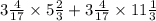 3 \frac{4}{17} \times 5 \frac{2}{3} + 3\frac{4}{17} \times 11 \frac{1}{3}