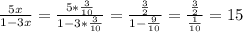 \frac{5x}{1-3x} = \frac{5*\frac{3}{10} }{1-3*\frac{3}{10} } =\frac{\frac{3}{2} }{1-\frac{9}{10} } =\frac{\frac{3}{2} }{\frac{1}{10} } =15