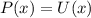 P(x)=U(x)