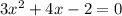 3x^{2} + 4x - 2 = 0