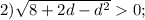 2) \sqrt{8+2d-d^{2}}0;