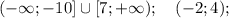 (-\infty; -10] \cup [7; +\infty); \quad (-2;4);