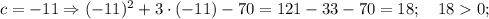 c=-11 \Rightarrow (-11)^{2}+3\cdot (-11)-70=121-33-70=18; \quad 180;