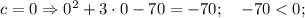 c=0 \Rightarrow 0^{2}+3 \cdot 0-70=-70; \quad -70