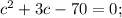 c^{2}+3c-70=0;