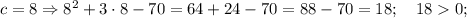 c=8 \Rightarrow 8^{2}+3\cdot 8-70=64+24-70=88-70=18; \quad 180;