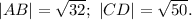 |AB|=\sqrt{32} ; \ |CD|=\sqrt{50}.