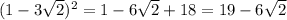 (1-3\sqrt{2} )^{2} =1-6\sqrt{2} +18=19-6\sqrt{2}