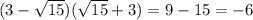 (3-\sqrt{15} )(\sqrt{15} +3)=9-15=-6