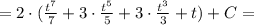 = 2\cdot(\frac{t^7}{7} + 3\cdot\frac{t^5}{5} + 3\cdot\frac{t^3}{3} + t)+C =