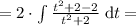 = 2\cdot\int\frac{t^2 + 2 - 2}{t^2+2}\;\mathrm{d}t =